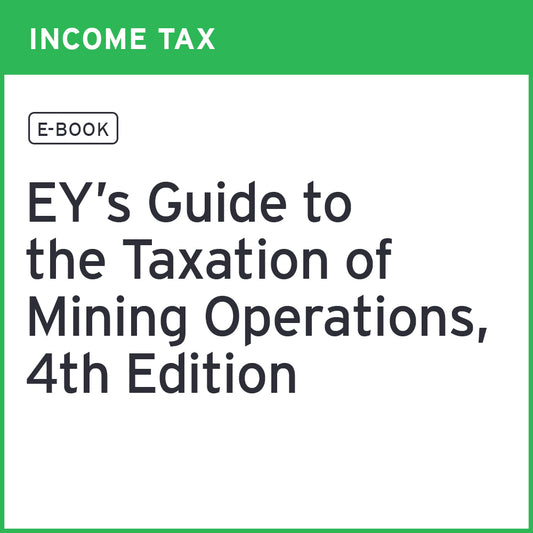EY's Guide to the Taxation of Mining Operations, 4th Edition (PDF eBook)
