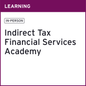 Académie en taxes indirectes pour le secteur des services financiers 2027 d’EY (en anglais seulement)